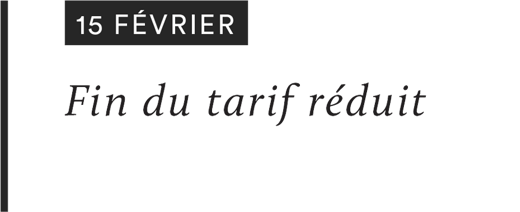15 FÉVRIER : Fin du tarif réduit